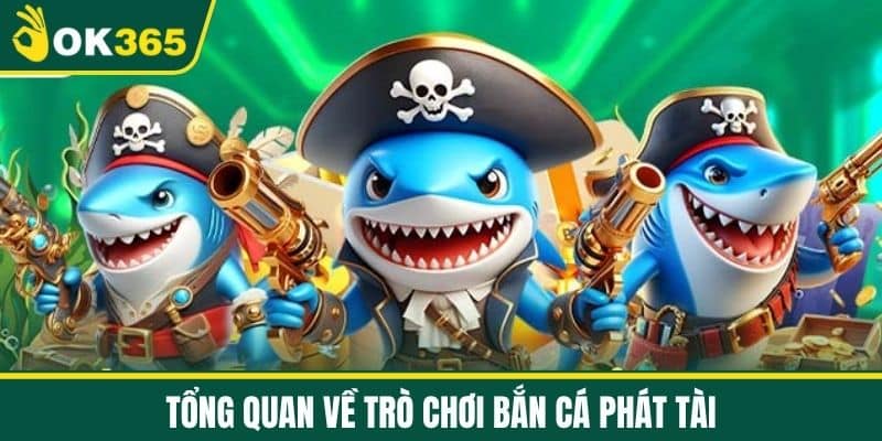 Tổng Quan Về Trò Chơi Bắn Cá Phát Tài