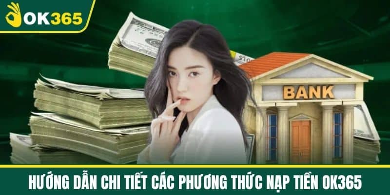 Hướng dẫn chi tiết các phương thức nạp tiền OK365