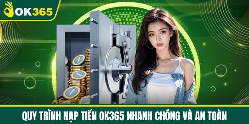 Quy trình nạp tiền OK365 nhanh chóng và an toàn