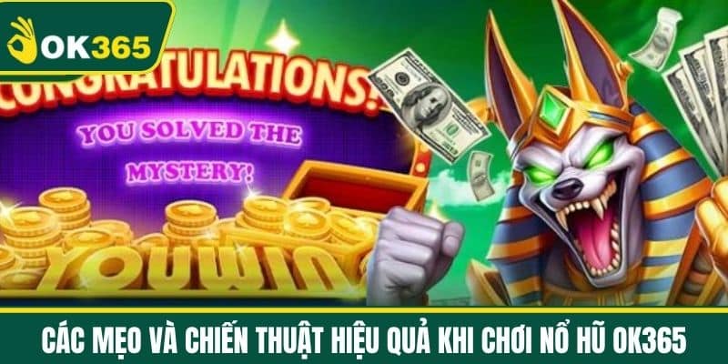 Các mẹo và chiến thuật hiệu quả khi chơi Nổ Hũ OK365